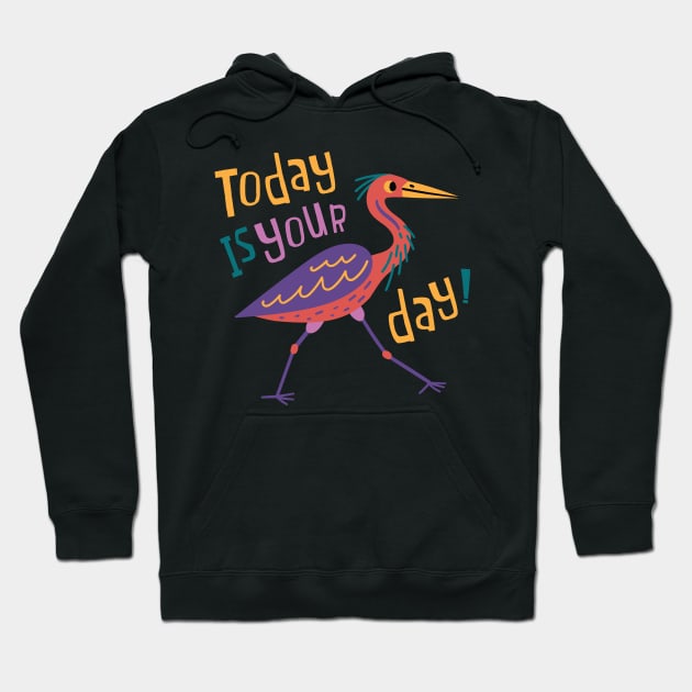 Today Is Your Day! Hoodie by yuliia_bahniuk